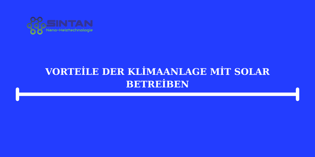 Vorteile der Klimaanlage mit Solar betreiben