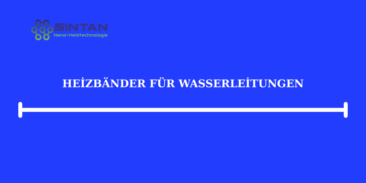 Heizbänder für Wasserleitungen
