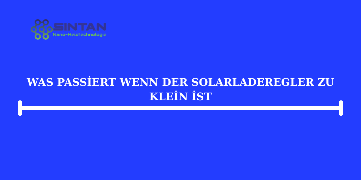 Was passiert, wenn der Solarladeregler zu klein ist?
