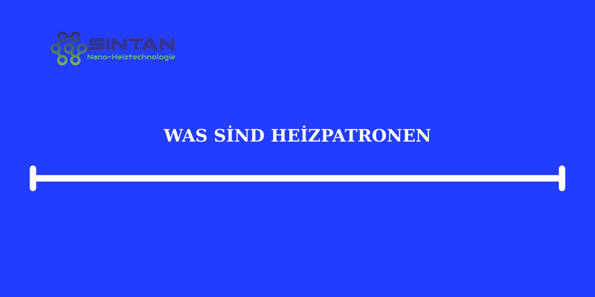 Was sind Heizpatronen?