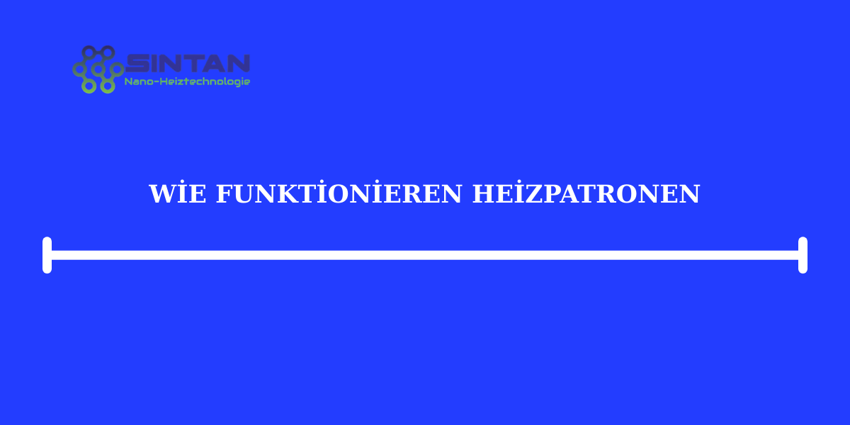 Wie funktionieren Heizpatronen?