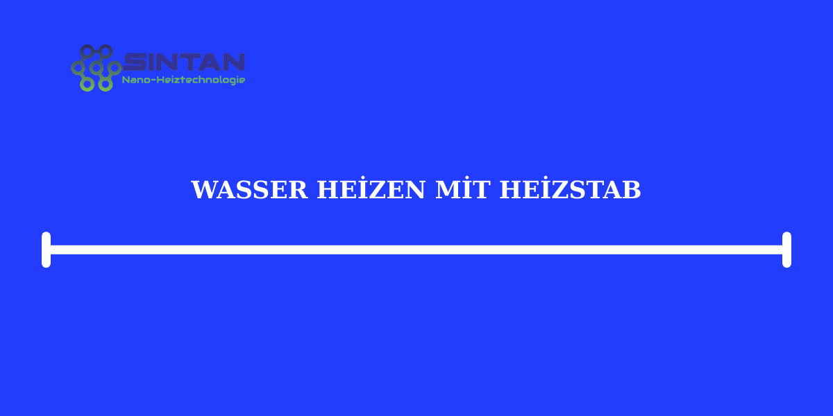Wasser Heizen mit Heizstab
