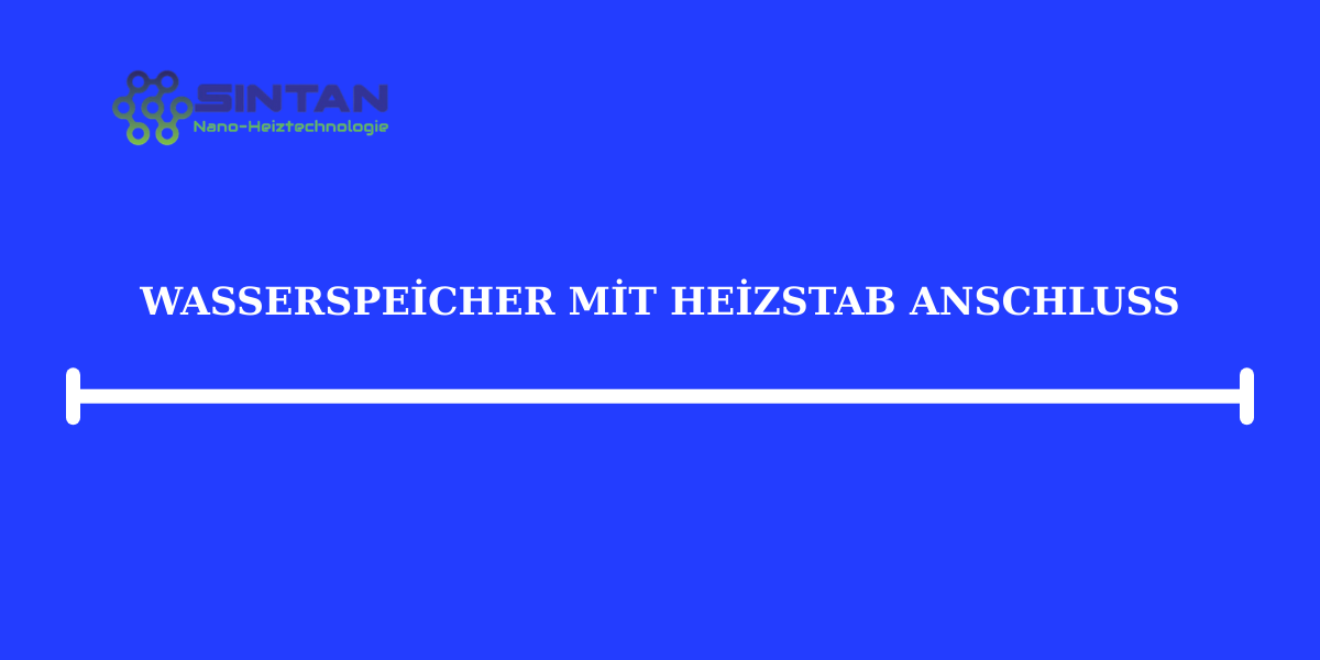 Wasserspeicher mit Heizstab Anschluss