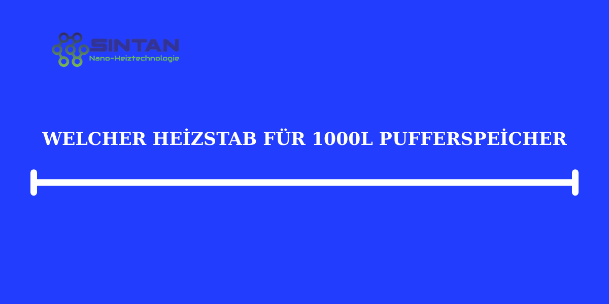 Welcher Heizstab für 1000l Pufferspeicher?