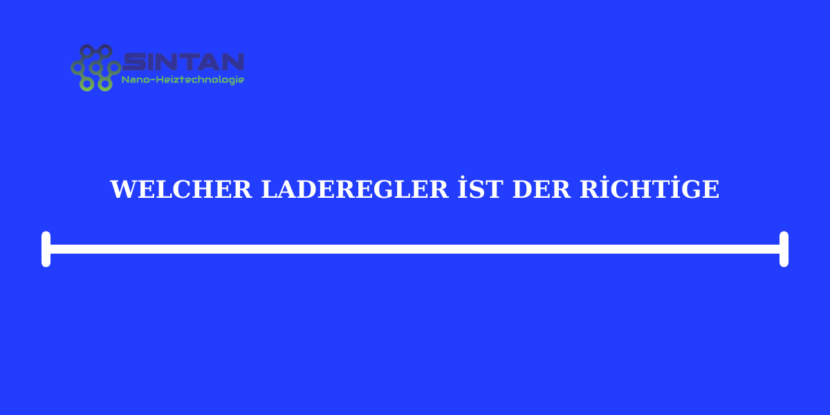 Welcher Laderegler ist der richtige?