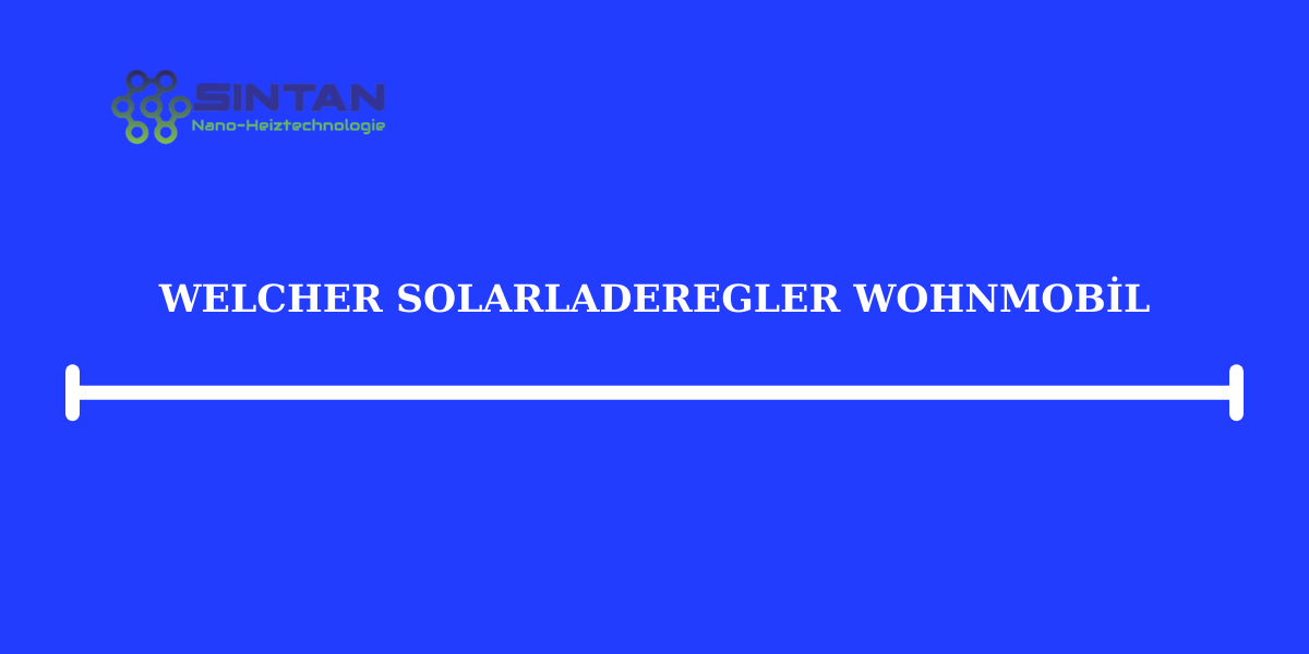 Welcher Solarladeregler Wohnmobil